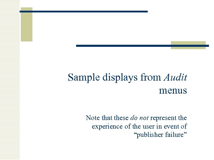 Sample displays from Audit menus Note that these do not represent the experience of