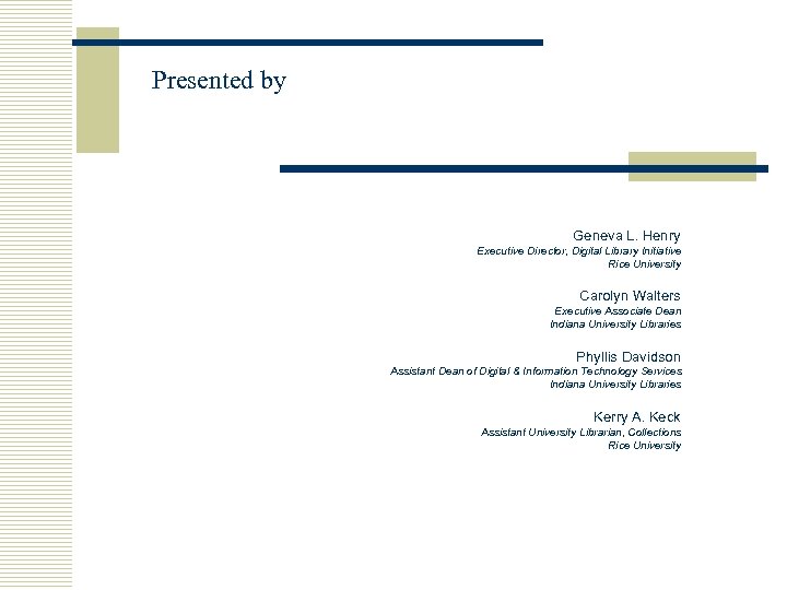 Presented by Geneva L. Henry Executive Director, Digital Library Initiative Rice University Carolyn Walters