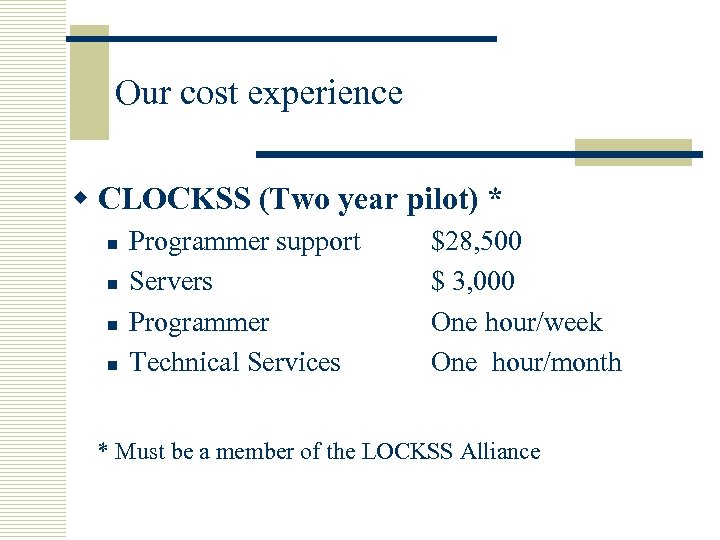 Our cost experience w CLOCKSS (Two year pilot) * n n Programmer support Servers
