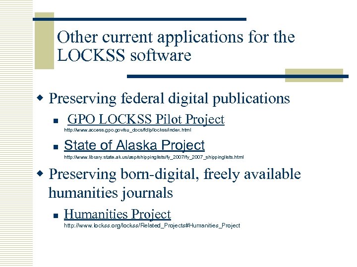 Other current applications for the LOCKSS software w Preserving federal digital publications n GPO