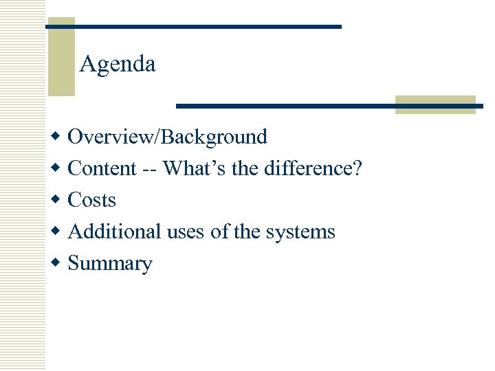 Agenda w Overview/Background w Content -- What’s the difference? w Costs w Additional uses