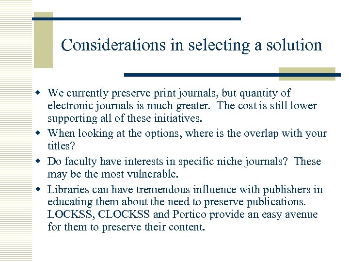 Considerations in selecting a solution w We currently preserve print journals, but quantity of