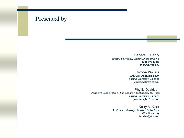 Presented by Geneva L. Henry Executive Director, Digital Library Initiative Rice University ghenry@rice. edu