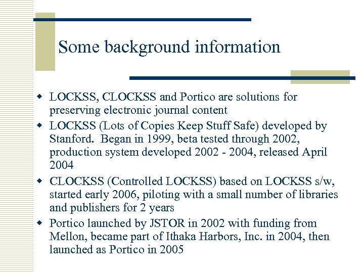 Some background information w LOCKSS, CLOCKSS and Portico are solutions for preserving electronic journal