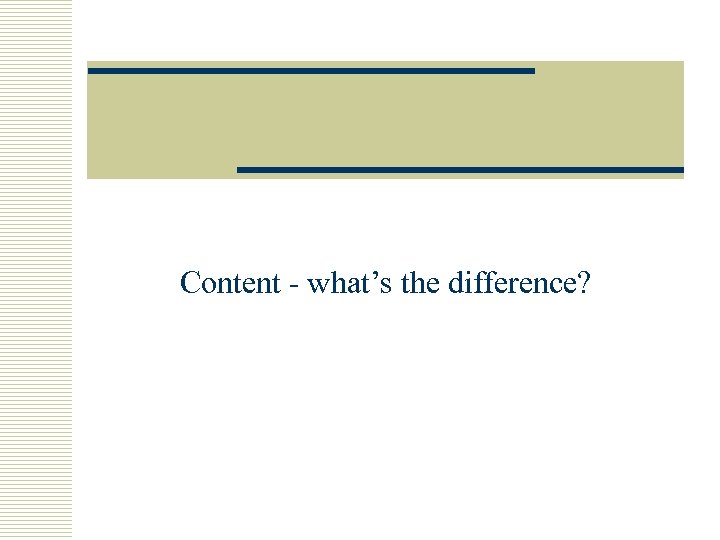 Content - what’s the difference? 