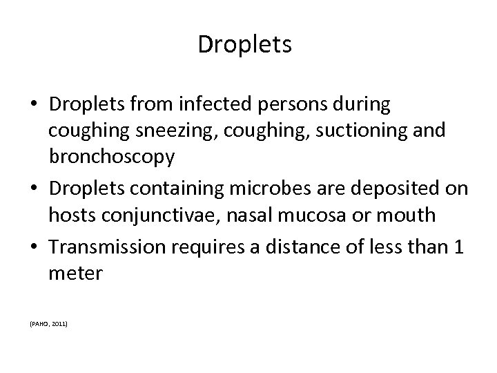 Droplets • Droplets from infected persons during coughing sneezing, coughing, suctioning and bronchoscopy •