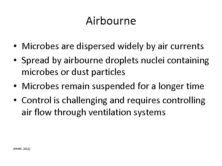 Airbourne • Microbes are dispersed widely by air currents • Spread by airbourne droplets