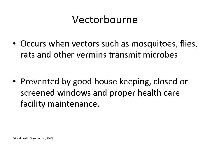 Vectorbourne • Occurs when vectors such as mosquitoes, flies, rats and other vermins transmit