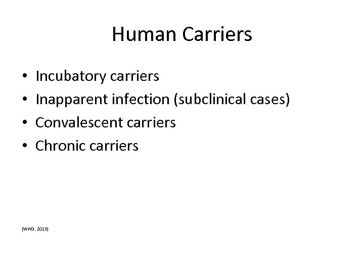 Human Carriers • • Incubatory carriers Inapparent infection (subclinical cases) Convalescent carriers Chronic carriers