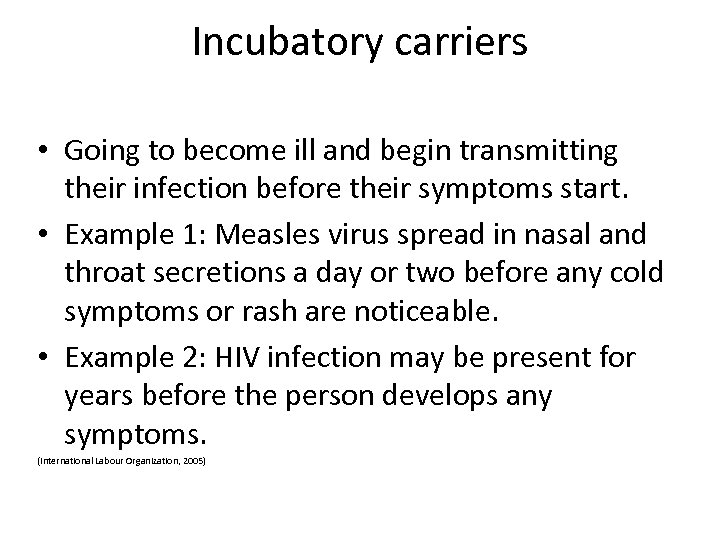 Incubatory carriers • Going to become ill and begin transmitting their infection before their