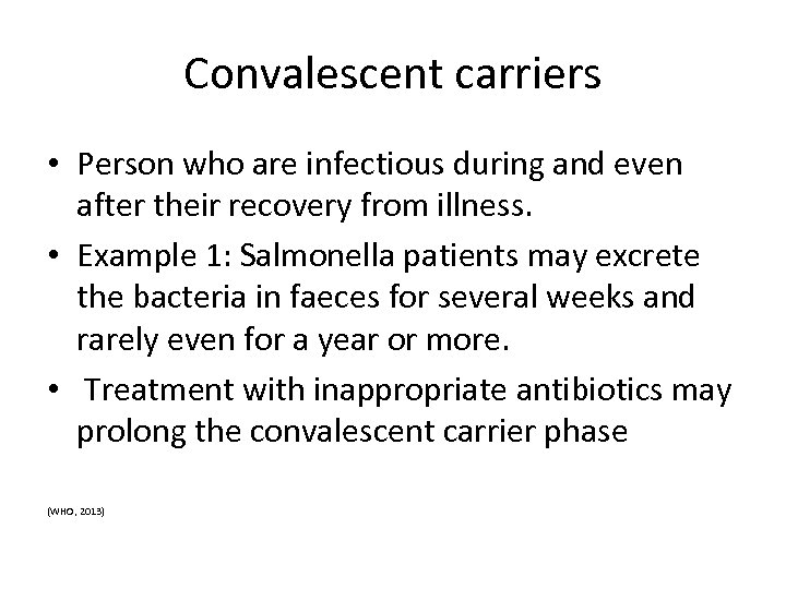 Convalescent carriers • Person who are infectious during and even after their recovery from