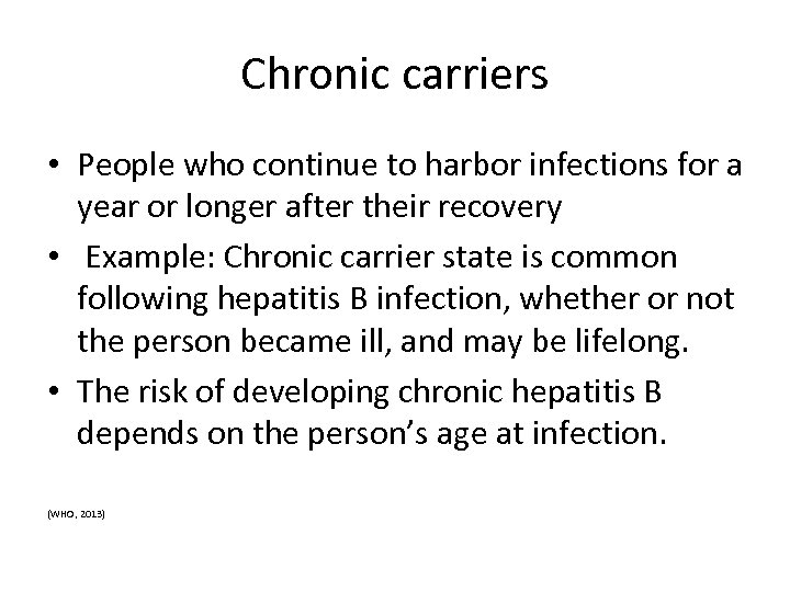 Chronic carriers • People who continue to harbor infections for a year or longer