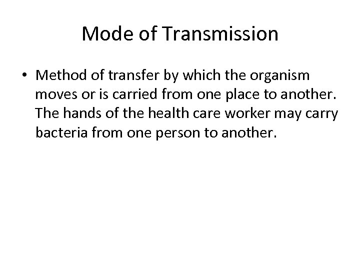 Mode of Transmission • Method of transfer by which the organism moves or is