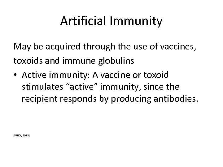 Artificial Immunity May be acquired through the use of vaccines, toxoids and immune globulins