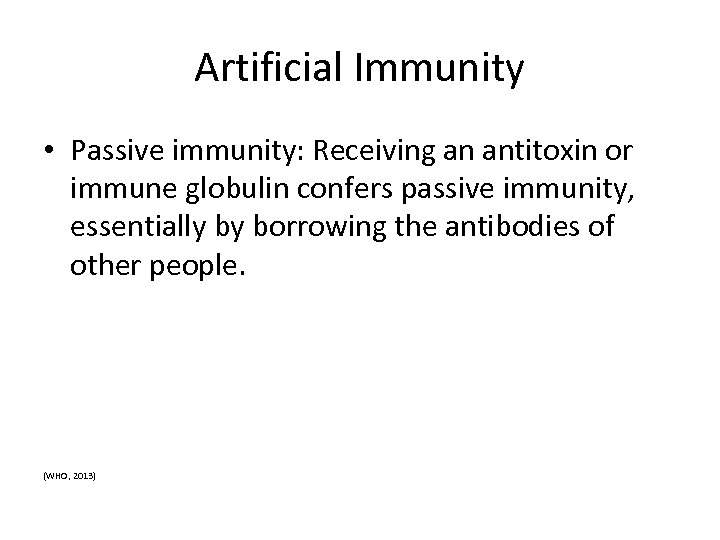 Artificial Immunity • Passive immunity: Receiving an antitoxin or immune globulin confers passive immunity,