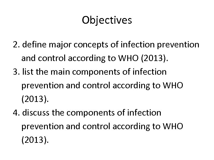 Objectives 2. define major concepts of infection prevention and control according to WHO (2013).