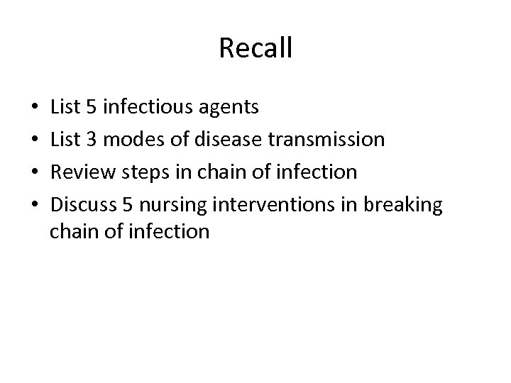 Recall • • List 5 infectious agents List 3 modes of disease transmission Review