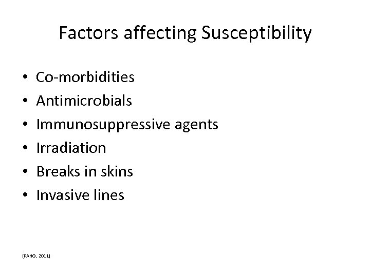 Factors affecting Susceptibility • • • Co-morbidities Antimicrobials Immunosuppressive agents Irradiation Breaks in skins