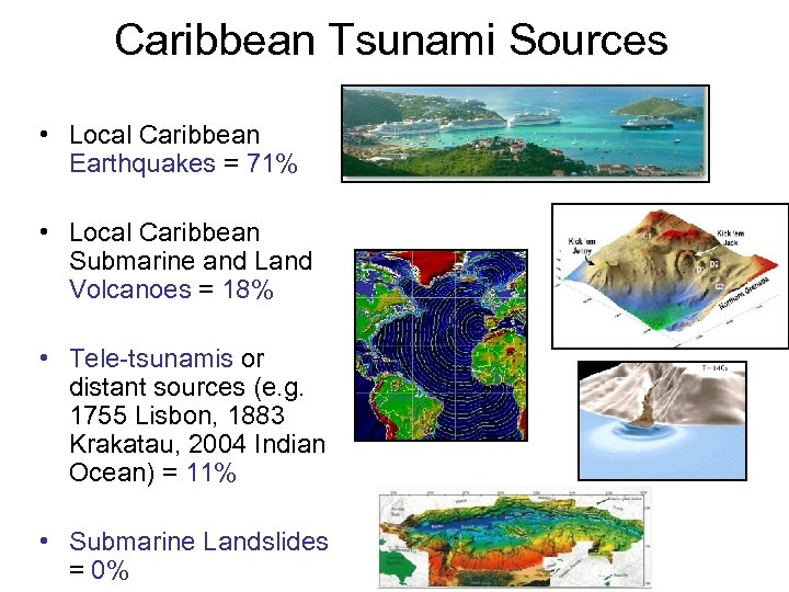 Caribbean Tsunami Sources • Local Caribbean Earthquakes = 71% • Local Caribbean Submarine and