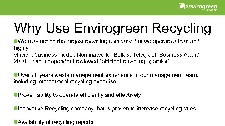 Why Use Envirogreen Recycling We may not be the largest recycling company, but we