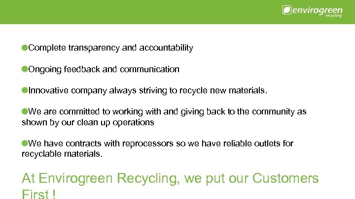 Complete transparency and accountability Ongoing feedback and communication Innovative company always striving to recycle