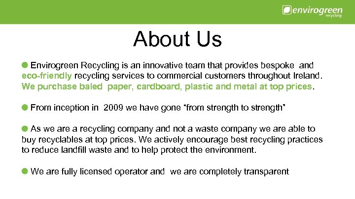 About Us Envirogreen Recycling is an innovative team that provides bespoke and eco-friendly recycling