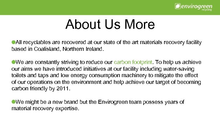 About Us More All recyclables are recovered at our state of the art materials