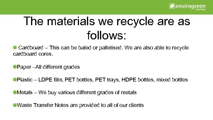 The materials we recycle are as follows: Cardboard – This can be baled or