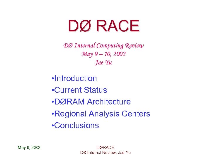 DØ RACE DØ Internal Computing Review May 9 – 10, 2002 Jae Yu •