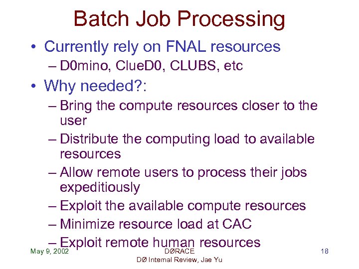 Batch Job Processing • Currently rely on FNAL resources – D 0 mino, Clue.
