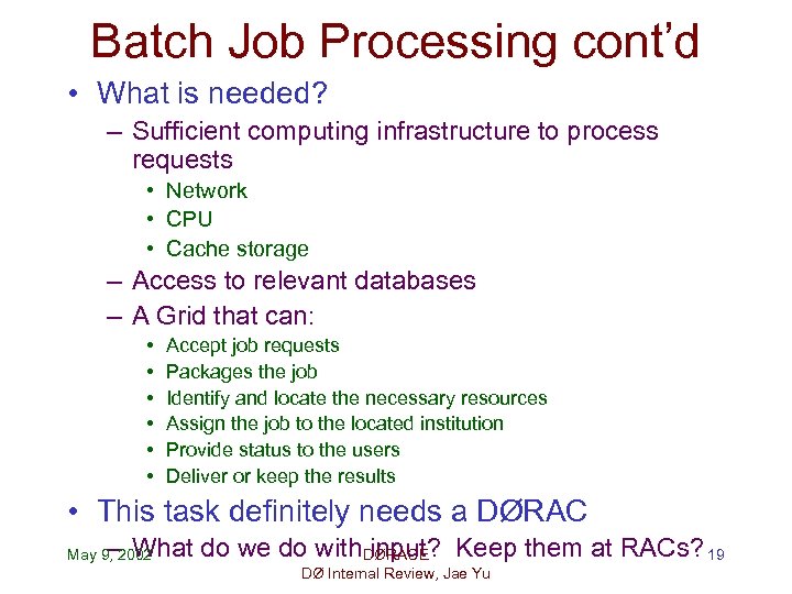Batch Job Processing cont’d • What is needed? – Sufficient computing infrastructure to process