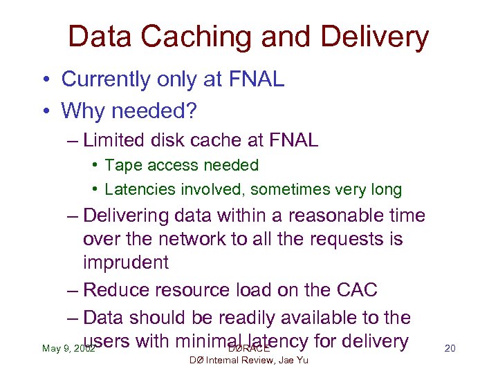 Data Caching and Delivery • Currently only at FNAL • Why needed? – Limited