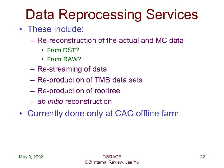 Data Reprocessing Services • These include: – Re-reconstruction of the actual and MC data