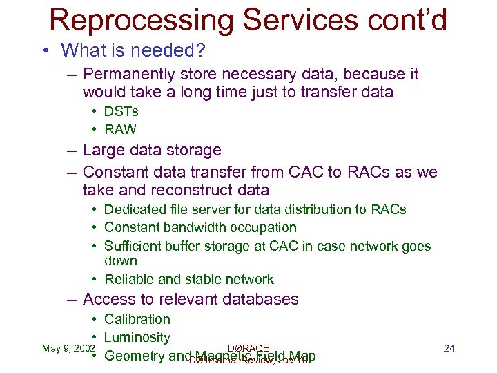 Reprocessing Services cont’d • What is needed? – Permanently store necessary data, because it
