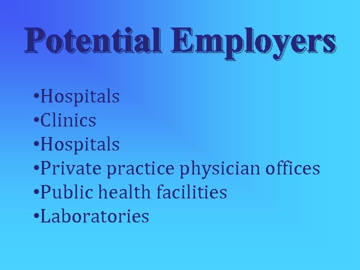 Potential Employers • Hospitals • Clinics • Hospitals • Private practice physician offices •