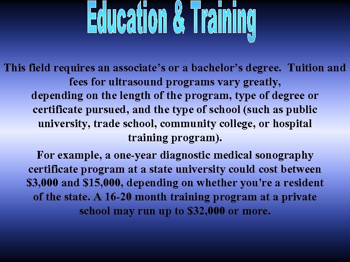 This field requires an associate’s or a bachelor’s degree. Tuition and fees for ultrasound