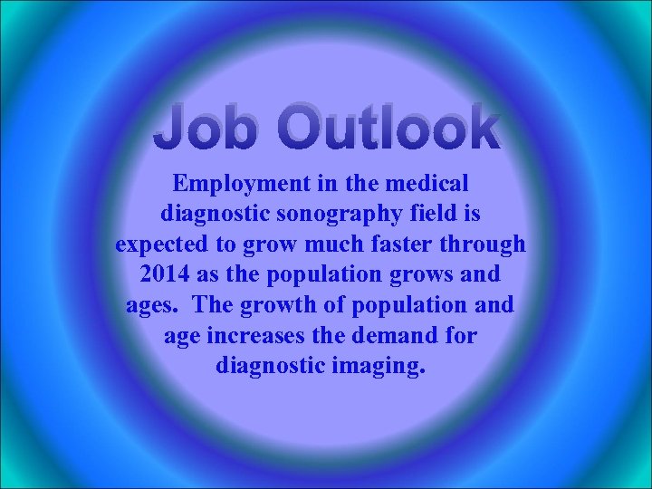 Job Outlook Employment in the medical diagnostic sonography field is expected to grow much