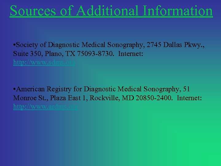 Sources of Additional Information • Society of Diagnostic Medical Sonography, 2745 Dallas Pkwy. ,