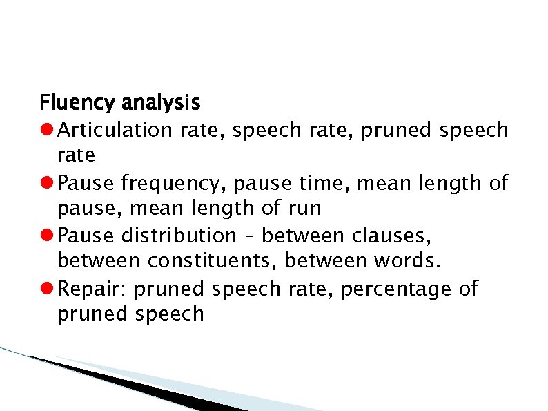 Fluency analysis Articulation rate, speech rate, pruned speech rate Pause frequency, pause time, mean