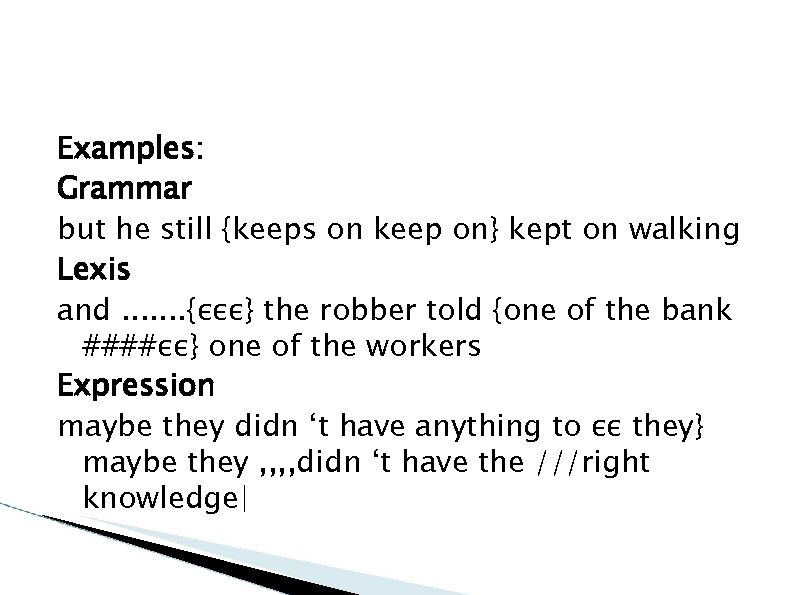 Examples: Grammar but he still {keeps on keep on} kept on walking Lexis and.