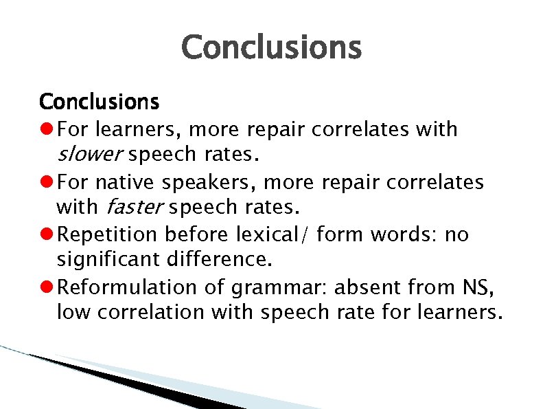 Conclusions For learners, more repair correlates with slower speech rates. For native speakers, more