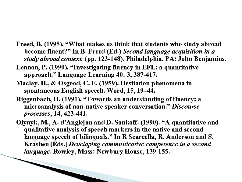 Freed, B. (1995). “What makes us think that students who study abroad become fluent?