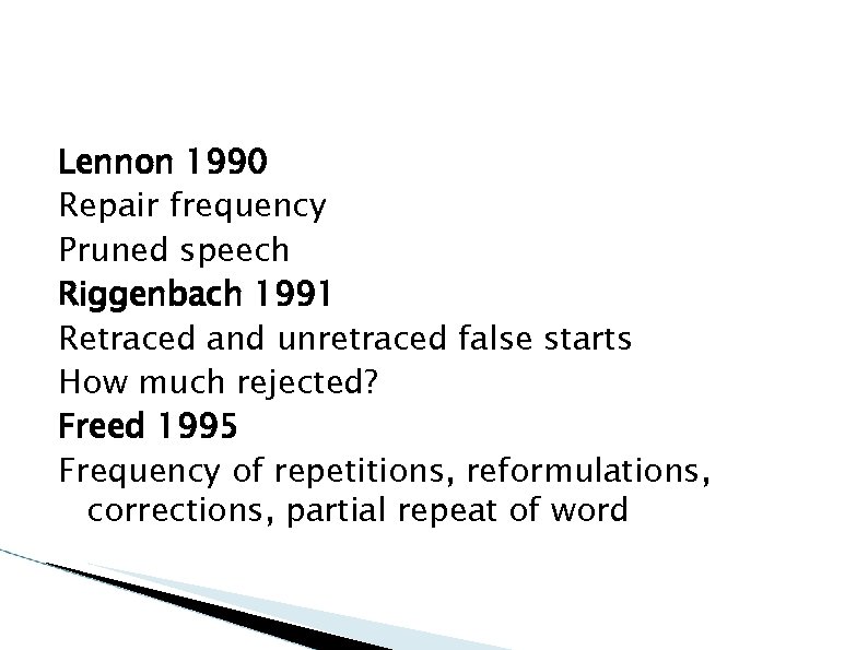 Lennon 1990 Repair frequency Pruned speech Riggenbach 1991 Retraced and unretraced false starts How