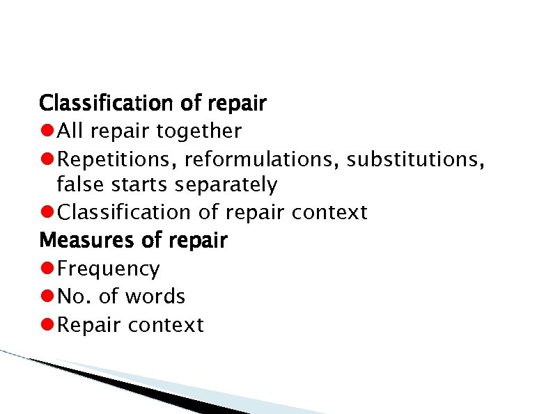 Classification of repair All repair together Repetitions, reformulations, substitutions, false starts separately Classification of