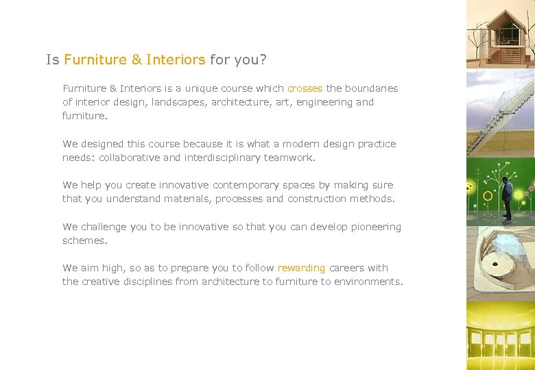 Is Furniture & Interiors for you? Furniture & Interiors is a unique course which