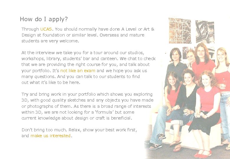 How do I apply? Through UCAS. You should normally have done A Level or