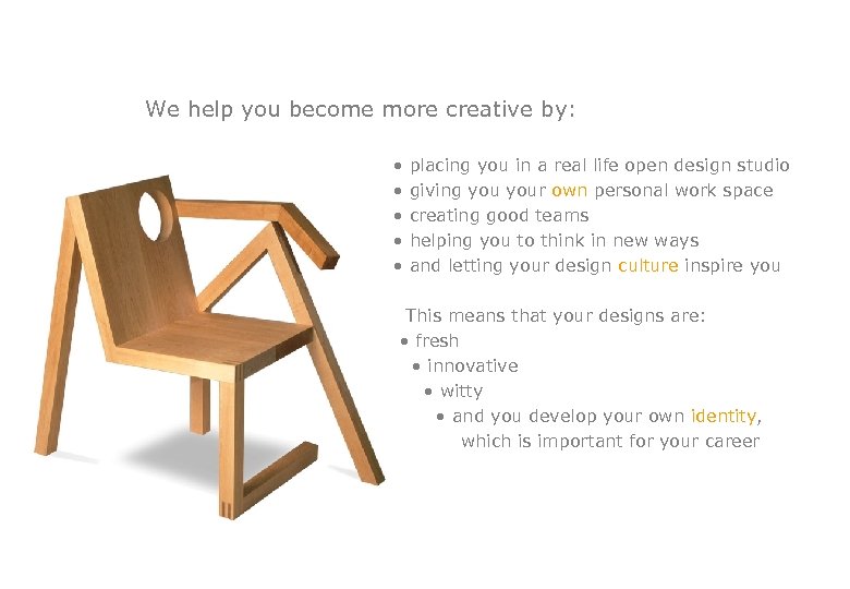 We help you become more creative by: • placing you in a real life