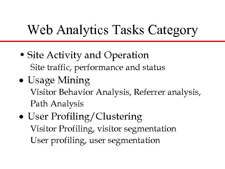 Web Analytics Tasks Category • Site Activity and Operation Site traffic, performance and status