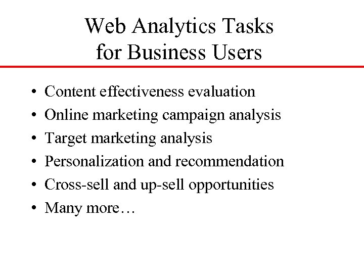 Web Analytics Tasks for Business Users • • • Content effectiveness evaluation Online marketing