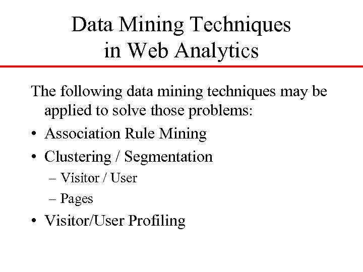 Data Mining Techniques in Web Analytics The following data mining techniques may be applied
